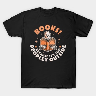 Books Because Its Too Peopley Outside Skeleton Reading Book T-Shirt